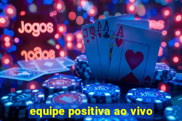 equipe positiva ao vivo